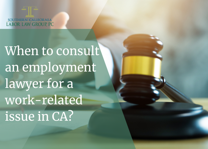 When to consult an employment lawyer for a work-related issue in CA | Socal Employment Law