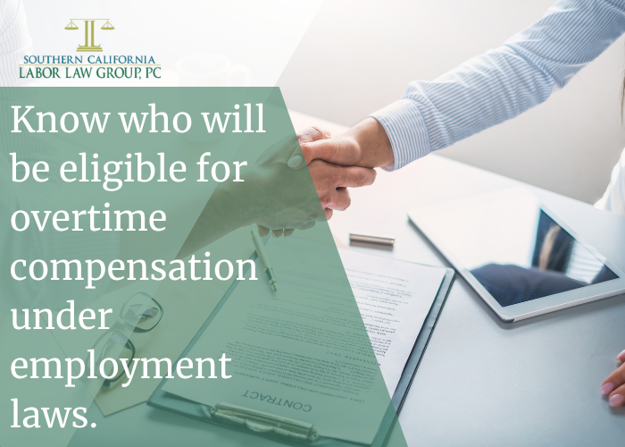 Know who will be eligible for overtime compensation under employment laws. | Socal Employment Law