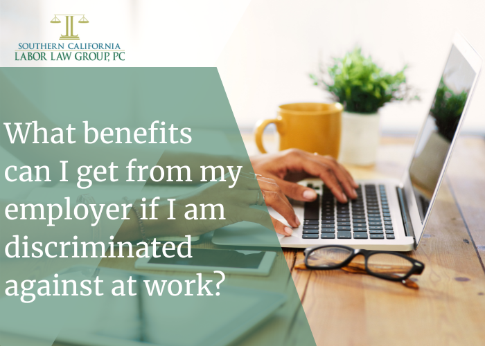 What benefits can I get from my employer if I am discriminated against at work?