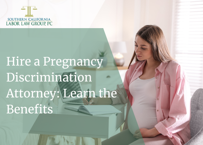 Hire a Pregnancy Discrimination Attorney Learn the Benefits | Socal Employment Law