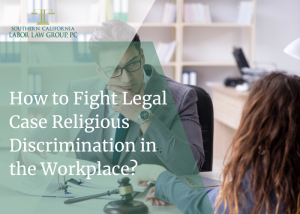 How to Fight Legal Case Religious Discrimination in the Workplace | Socal Employment Law