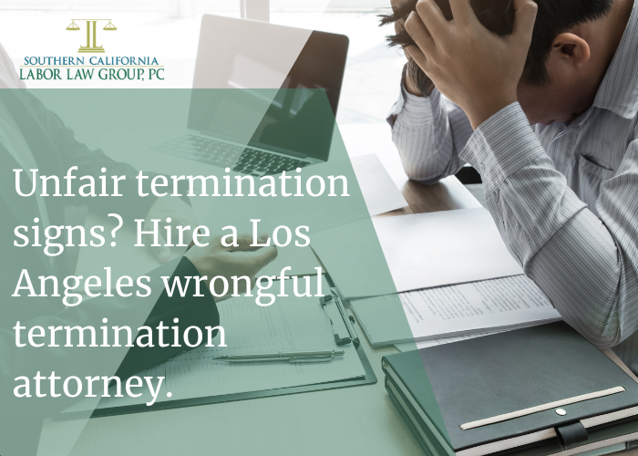 Unfair termination signs Hire a Los Angeles wrongful termination attorney. | Socal Employment Law