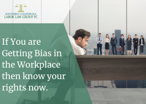If You are Getting Bias in the Workplace then know your rights now. | Socal Employment Law
